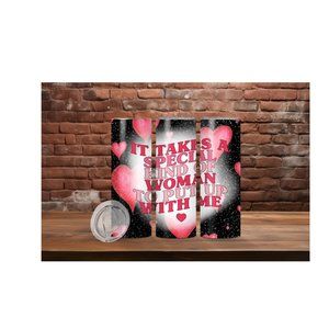 It takes a special kind of woman to put up with me Tumbler